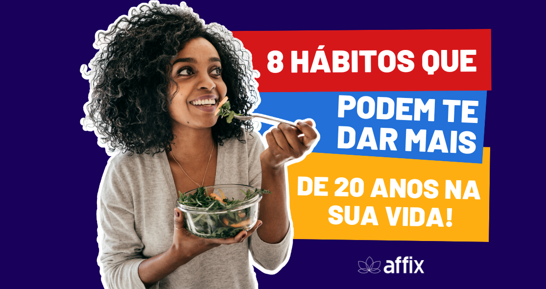 Blog Affix - 8 hábitos que podem te dar mais de 20 anos na sua vida