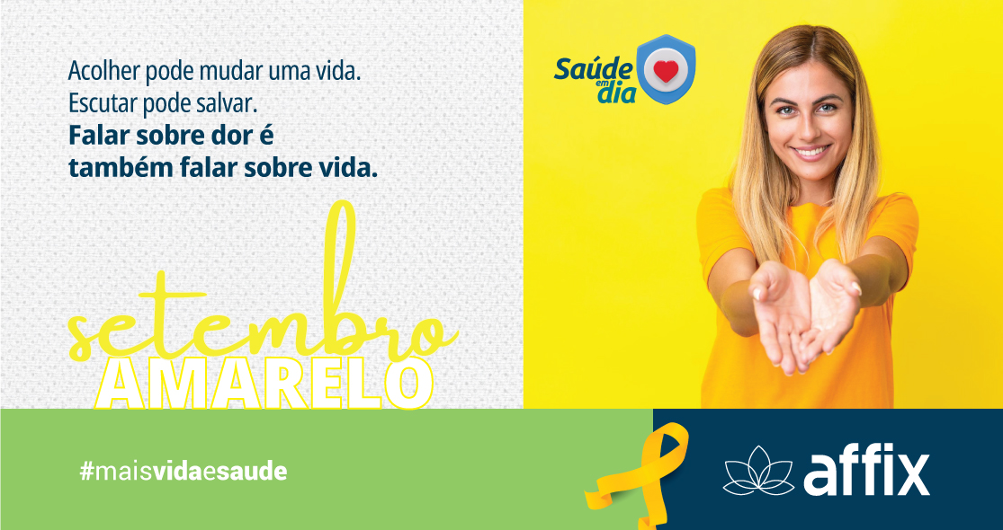 Campanha Setembro Amarelo da Affix. Texto: 'Acolher pode mudar uma vida. Escutar pode salvar. Falar sobre dor é também falar sobre vida'. Ao lado, mulher de camiseta amarela sorri estendendo os braços para frente. Logos Saúde em Dia e Affix aparecem na imagem, junto ao laço amarelo símbolo da prevenção ao suicídio.